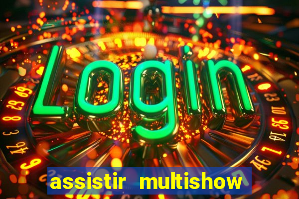 assistir multishow online gratis